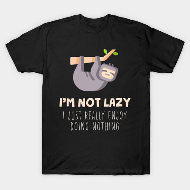 I'm Not Lazy I Just Really Enjoy Doing Nothing T-Shirt by Three Meat Curry